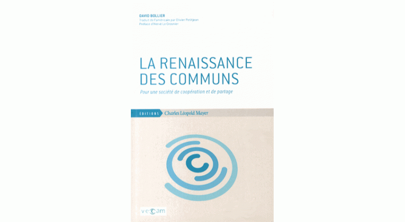 La renaissance des communs (éditions Charles Léopold Mayer), l’économiste américain David Bollie
