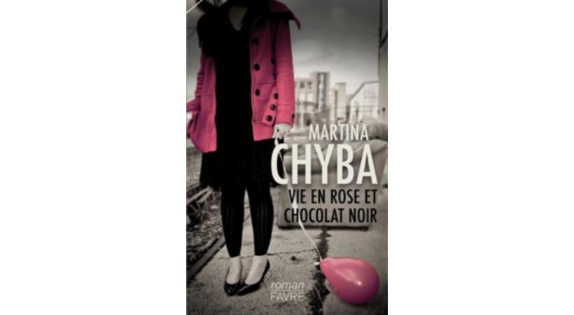 «Vie en rose et chocolat noir», de Martina Chyba, éditions Favre. DR